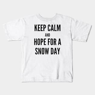 Keep Calm and Hope For A Snow Day Kids T-Shirt